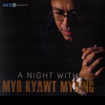 Myo Kyawt Myaing A Myint Gyi Pyan Tae A Khar