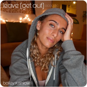 Bailey Rushlow Leave (Get Out) [Acoustic]