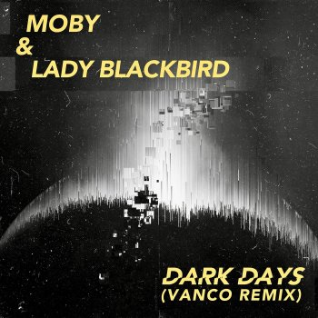 Moby feat. Lady Blackbird & Vanco dark days (Vanco Remix)