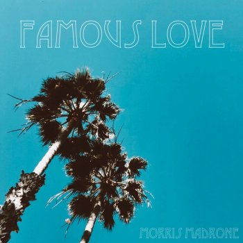 Исполнитель Morris Madrone, альбом Famous Love