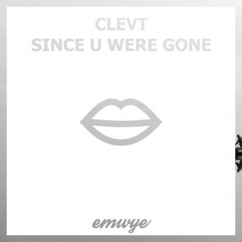 Clevt Since U Were Gone