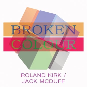 Исполнитель Roland Kirk feat. Jack McDuff, альбом Broken Colour