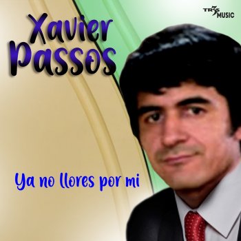 Xavier Passos Ya No Llores por Mi