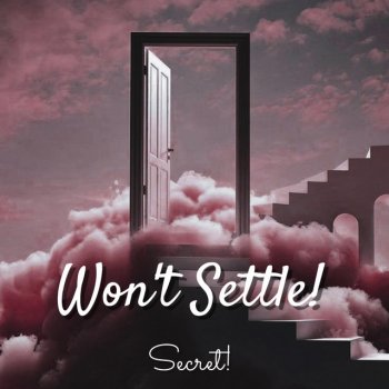 Secret! Won't Settle!