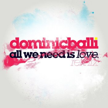 Dominic Balli All We Need Is Love Remix Feat. Paul Wright