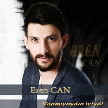 EREN CAN Yapmıyaydın İyiydi