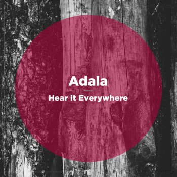 Adala Hear It Everywhere (feat. LaVoyce)