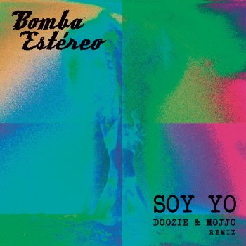 Исполнитель Bomba Estéreo, альбом Soy Yo (Doozie & MOJJO Remix) [feat. Doozie & MOJJO] - Single