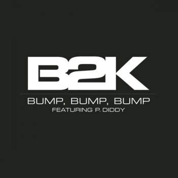 B2K feat. P. Diddy Bump, Bump, Bump