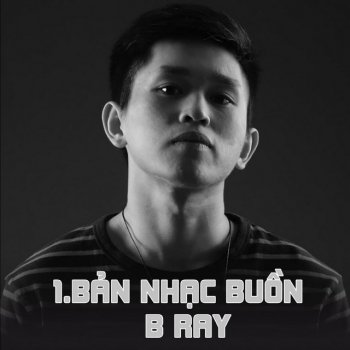 B Ray 1.Bản Nhạc Buồn