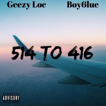 Boy6lue feat. Geezy Loc 514 to 416