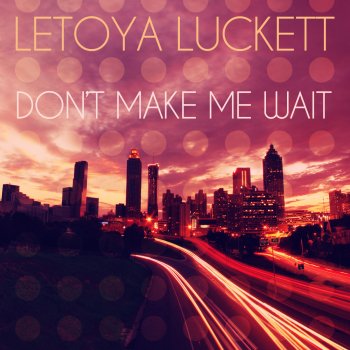 LeToya Luckett Don't Make Me Wait