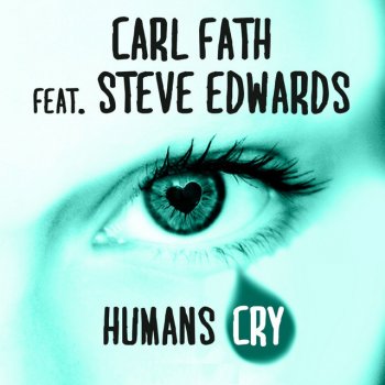 Исполнитель Carl Fath, альбом Humans Cry (feat. Steve Edwards)