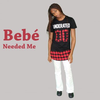 Bebe Needed Me