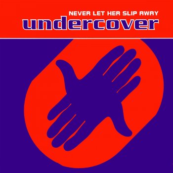 Undercover Never Let Her Slip Away (Essential Extended)