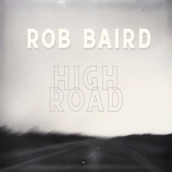 Исполнитель Rob Baird, альбом High Road