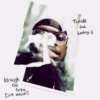 ThisisDA Through the Toke (feat. Lowkey-E) [Live version]