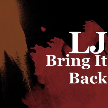 LJ Bring It Back