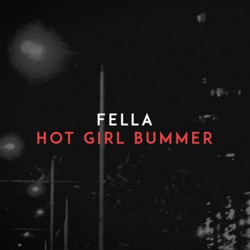 Fella Hot Girl Bummer