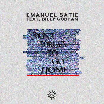 Emanuel Satie feat. Billy Cobham Don't Forget to Go Home