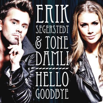 Erik Segerstedt feat. Tone Damli Hello Goodbye - Single Version