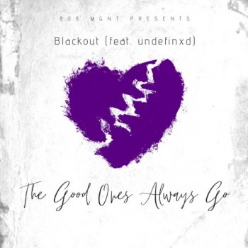 BlackOut The Good Ones Always Go (feat. undefinxd)