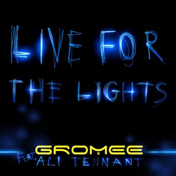 Исполнитель Gromee feat. Ali Tennant, альбом Live for the Lights [Extended Mix]