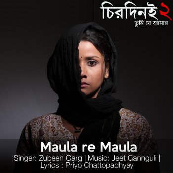 Zubin Garg Maula (From "Chirodini Tumi Je Amar 2")