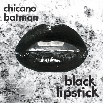 Chicano Batman Black Lipstick