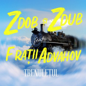 Zdob si Zdub feat. Fratii Advahov Trenulețul (cu Frații Advahov)