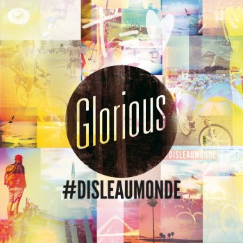 Glorious Dis le au monde † = ♥