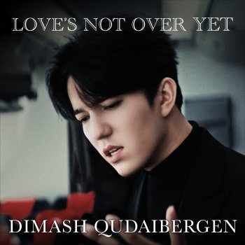 Dimash Kudaibergen Love's Not Over Yet