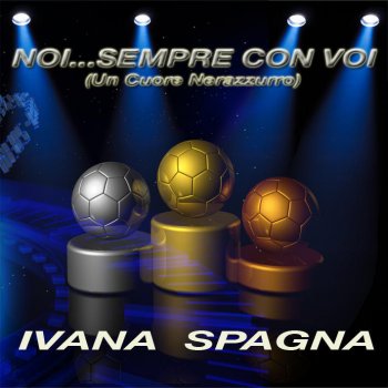 Ivana Spagna Noi...Sempre con voi (Un cuore nerazzurro)