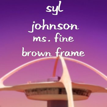 Исполнитель Syl Johnson, альбом Ms. Fine Brown Frame - Single
