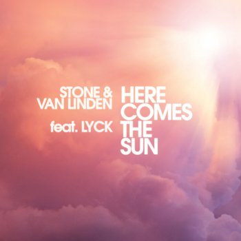 Stone & Van Linden feat. Lyck Here Comes the Sun - Original Mix