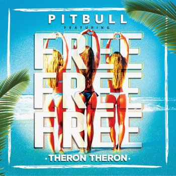 Pitbull feat. Theron Theron Free Free Free