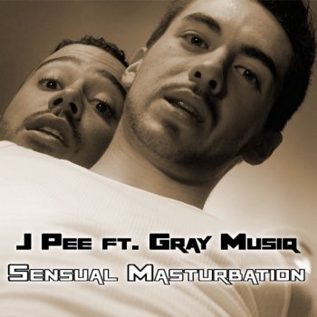 J. Pee feat. Gray Musiq Sensual Masturbation (feat. Gray Musiq)