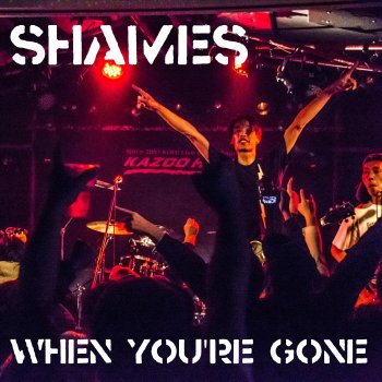 SHAMES When You're Gone