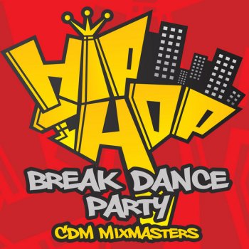 Исполнитель CDM Mixmasters, альбом Hip Hop Break-dance Party