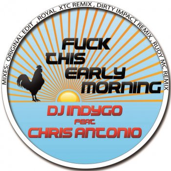 DJ Indygo & Chris Antonio Fuck This Early Morning (Royal XTC Remix Edit)