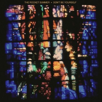 Исполнитель The Rocket Summer, альбом Don't Be Yourself