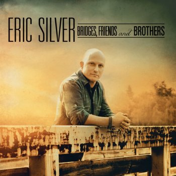 Eric Silver Bridges, Friends and Brothers