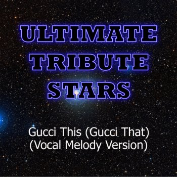 Ultimate Tribute Stars Gucci This (Gucci That) [Vocal Melody Version]