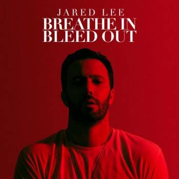 Jared Lee Breathe In Bleed Out