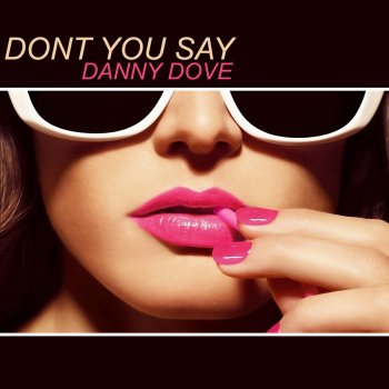 Danny Dove Don't You Say