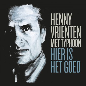 Henny Vrienten feat. Typhoon Hier Is Het Goed
