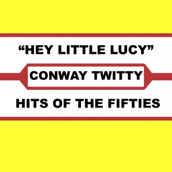 Conway Twitty Hey Little Lucy