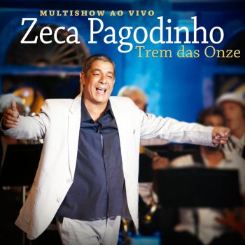 Исполнитель Zeca Pagodinho feat. Rildo Hora, Ze Menezes & Rogério Caetano, альбом Trem das Onze (Multishow Ao Vivo 2013)