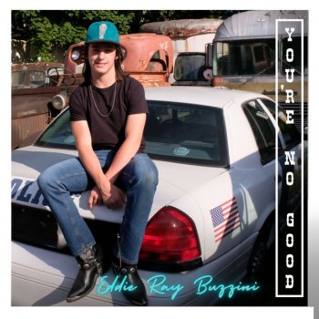 Исполнитель Eddie Ray Buzzini, альбом You're No Good