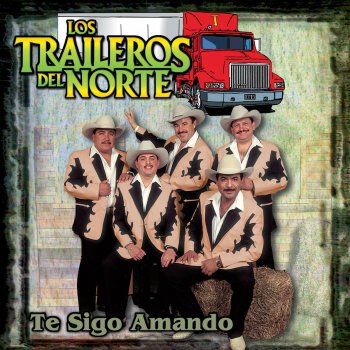 Los Traileros del Norte Te Sigo Amando